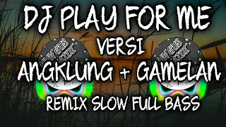 Download DJ PLAY FOR ME VERSI ANGKLUNG + GAMELAN REMIX TERBARU SLOW FULL BASS 2020 MP3