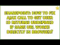 How to fix ajax call to get user id returns undefined if same url works directly in browser