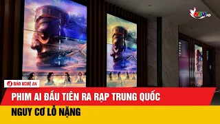 Phim AI đầu tiên ra rạp Trung Quốc nguy cơ lỗ nặng
