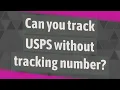 Can you track USPS without tracking number