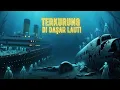 Download Lagu Penampakan Mengerikan di Dasar Laut: Hantu Titanic \u0026 Korban Segitiga Bermuda !