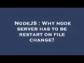 NodeJS Why node server has to be restart on file change