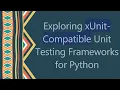 Exploring xUnit-Compatible Unit Testing Frameworks for Python