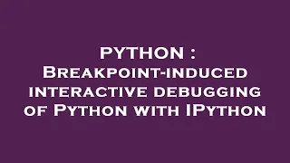 PYTHON Breakpoint-induced interactive debugging of Python with IPython