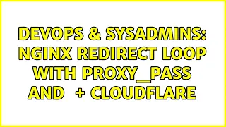 DevOps SysAdmins nginx redirect loop with proxy - pass and http CloudFlare