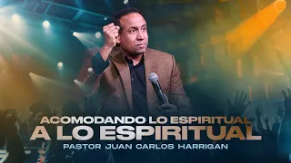Acomodando lo espiritual a lo espiritual | Pastor Juan Carlos Harrigan