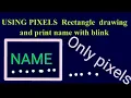 Using pixels draw rectangle and print name letter by letter in C C using Graphics