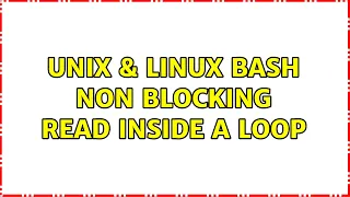 Unix Linux bash non blocking read inside a loop 2 Solutions