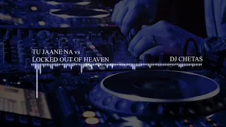 tu jaane na vs locked out of heaven dj chetas 