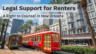 Why New Orleans Guarantees a Right to a Lawyer in Eviction Cases