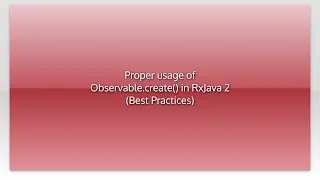 Proper usage of Observable create in RxJava 2 Best Practices