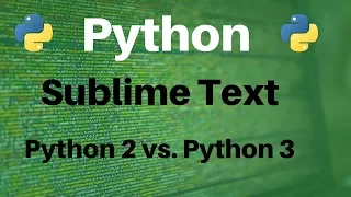 How To Run Python 2 7 and Python 3 5 Script in Sublime Text 3