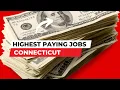 10 Highest Paying Jobs in Connecticut How Much Money Do You Make Salary