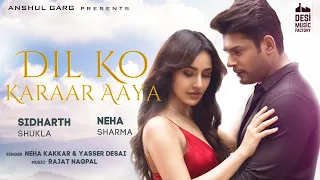 dil ko karaar aaya sidharth shukla u0026 neha sharma neha kakkar u0026 yasserdesai rajat nagpal rana