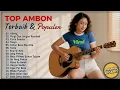 Lagu TOP AMBON Terbaik \u0026 Populer 2025 🎵 Lagu Ambon Viral | Full Album Musik Timur | Hilang | Cinta Sakota