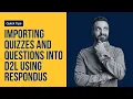 Importing Quizzes and Questions into D2L Using Respondus