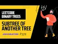 Subtree of Another Tree Leetcode 572 Binary Trees Java Solution Easy