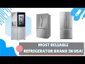 Most reliable refrigerator brand in USA 2025