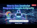 How to run JavaScript in Antigravity