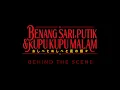 Download Lagu [BEHIND THE SCENE] BENANG SARI, PUTIK \u0026 KUPU KUPU MALAM