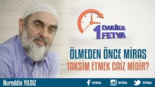 Ölmeden önce miras taksim etmek caiz midir?