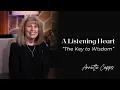 Lagu A Listening Heart—The Key to Wisdom | Annette Capps