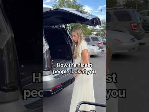 How the nicest people look at you