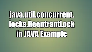 ReentrantLock concurrency APIs in JAVA Example