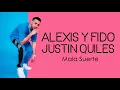 Alexis Y Fido - Mala Suerte Ft. Justin Quiles (Letra/Lyrics)