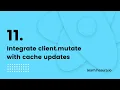 11 Integrate client mutate with cache updates