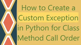 How to Create a Custom Exception in Python for Class Method Call Order