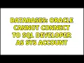 Databases Oracle cannot connect to SQL developer as sys account 2 Solutions