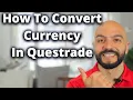 How To Exchange Currency On Questrade CAD to USD