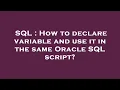 SQL How to declare variable and use it in the same Oracle SQL script