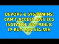DevOps SysAdmins Can t access AWS EC2 instance via public IP but can via SSH 2 Solutions
