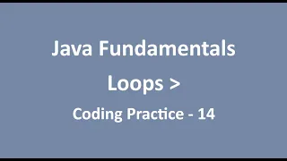 Coding Practice - 14 Loops Java Fundamentals NxtWave CCBP