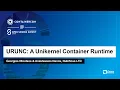 URUNC A Unikernel Container Runtime - Georgios Ntoutsos Anastassios Nanos Nubificus LTD