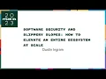 Talks - Dustin Software Security and Slippery Slopes How to elevate an entire ecosystem at scale