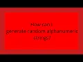 How can I generate random alphanumeric strings