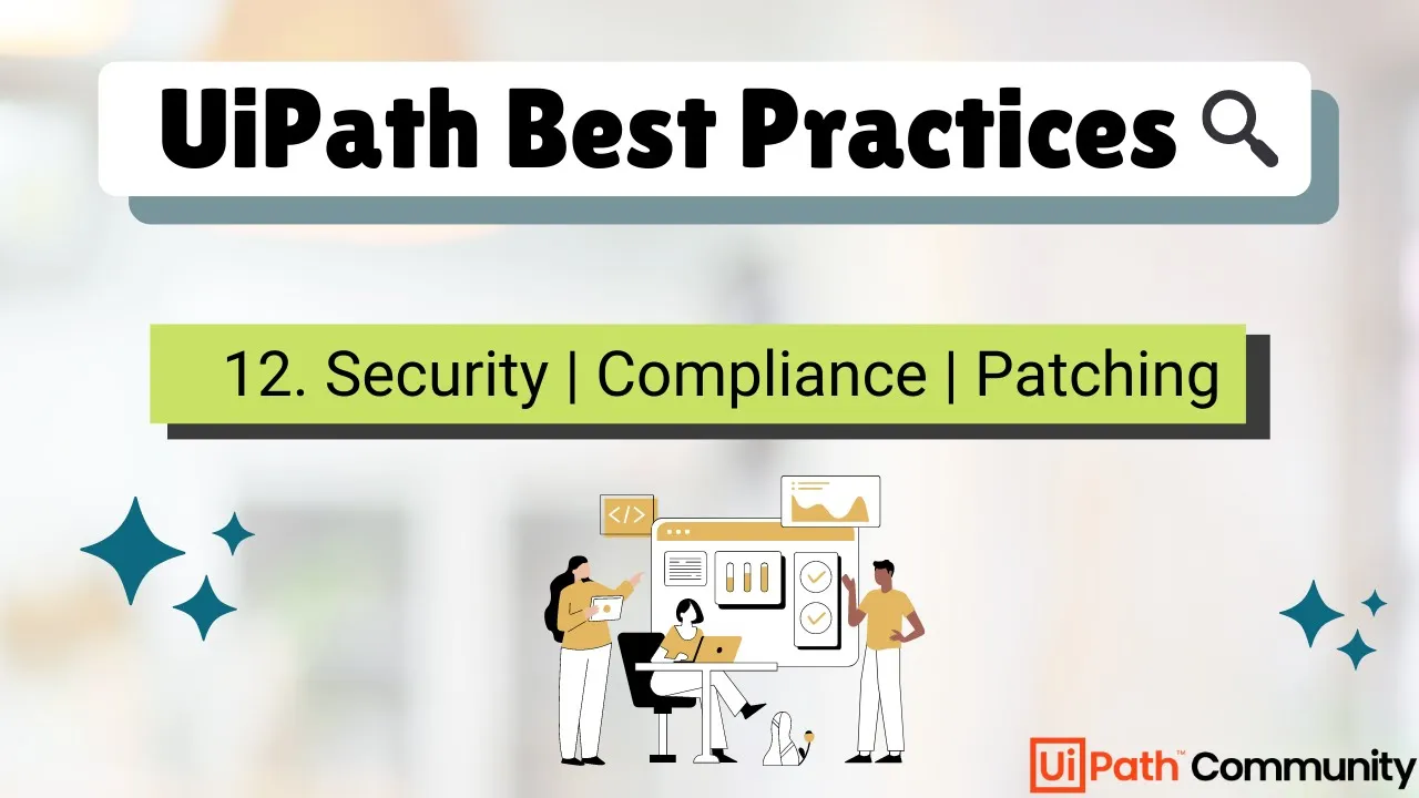 12. UiPath RPA Developer Best Practices | Security | Compliance | Security Patching | UiPath