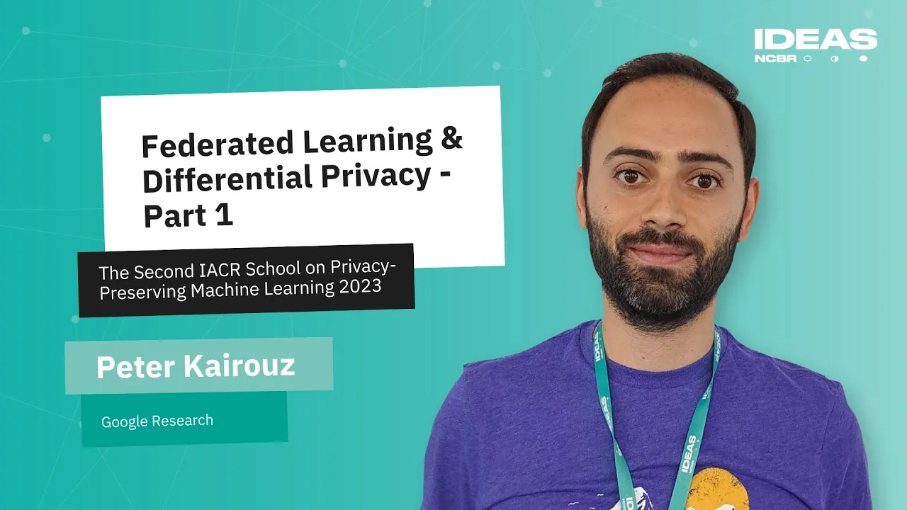 PETER KAIROUZ: Federated Learning and Differential Privacy – Part 1