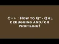 C How to Qt - Qml debugging profiling
