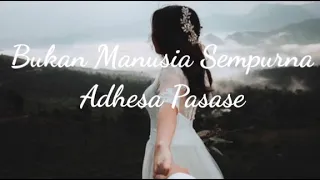 Download Adhesa Pasase - Bukan Manusia Sempurna (Lirik) MP3