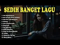 Download Lagu Sedih Banget Lagu 2023 💔Lagu Enak Didengar Saat Santai dan Kerja💔 Lagu Galau Akustik Akustik Terbaik