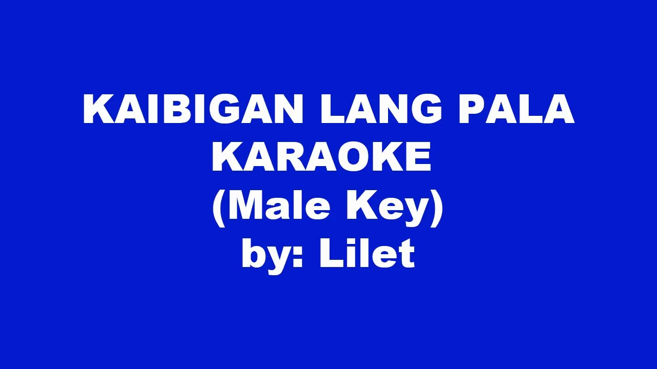 Lilet Kaibigan Lang Pala Karaoke Male Key Lilet Kaibigan Lang Pala Karaoke Male Key