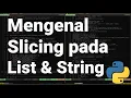 Pythonic 13 Memotong List dan String Slicing a List and String pada Bahasa Pemrograman Python