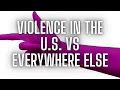 Violence US vs Elsewhere Comparing Violent Crime Stats