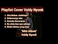 Download Lagu Cover Valdy Nyonk - Aku Bukan Jodohnya || Valdy Nyonk - Mini Album