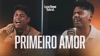 Lucas Roque e Gabriel  - Primeiro Amor (Vídeo Cover Oficial)