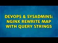 DevOps SysAdmins Nginx rewrite map with query strings